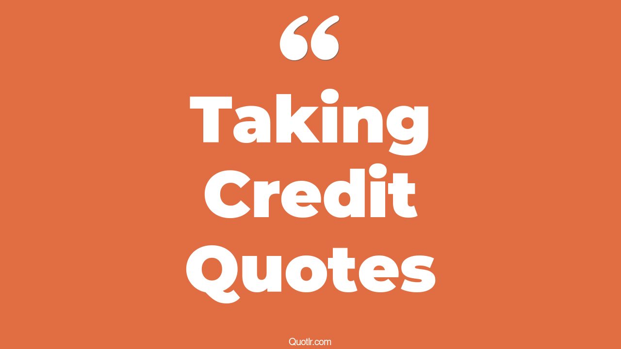 253+ Inspiring Taking Credit Quotes That Will Unlock Your True Potential