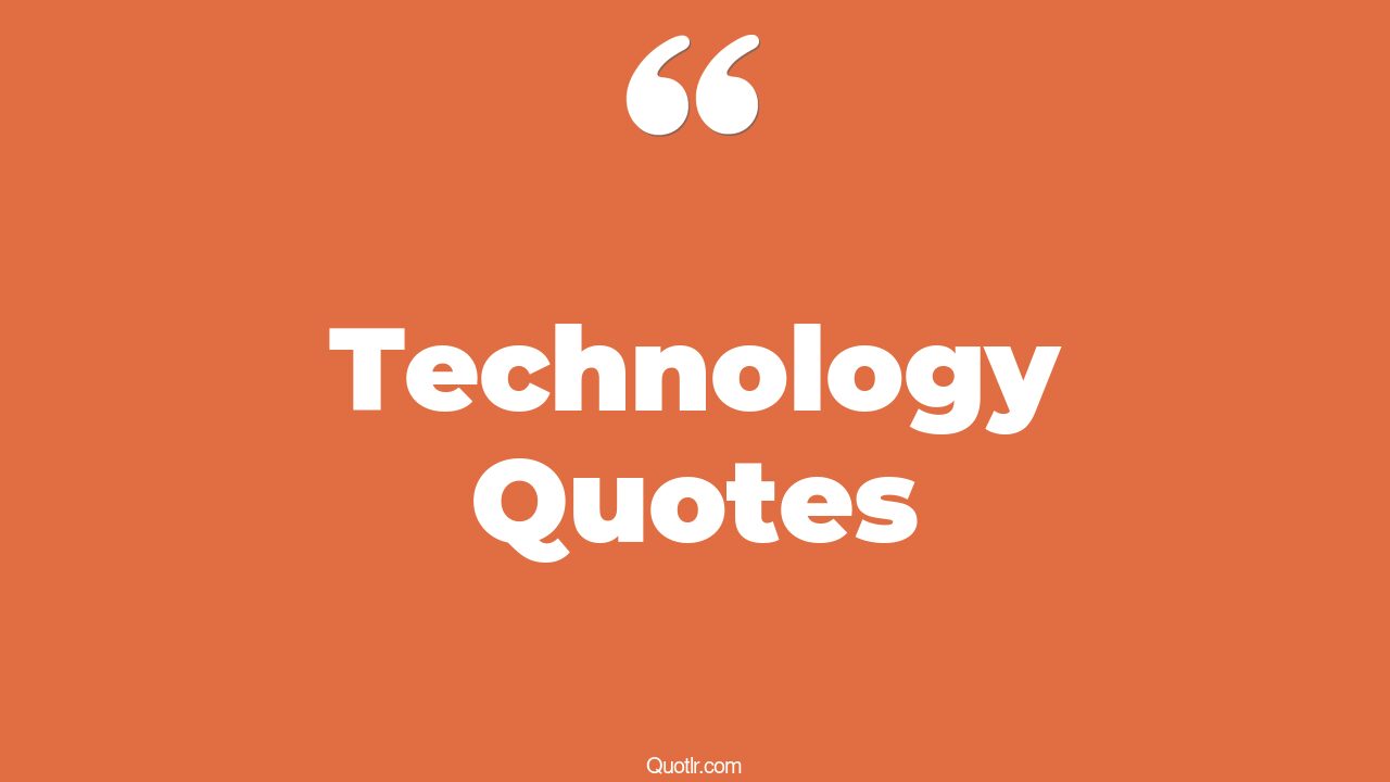 45 Heartwarming Science And Technology Quotes information technology