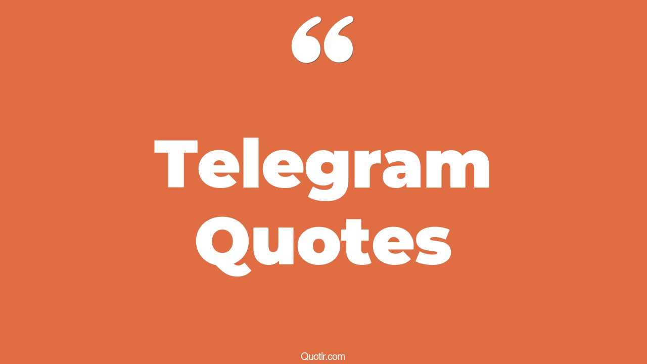 100 Profound Telegram Quotes (zimmermann telegram, long telegram