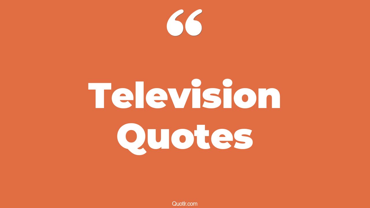 215 Television Quotes to Inspire and Uplift Your Day