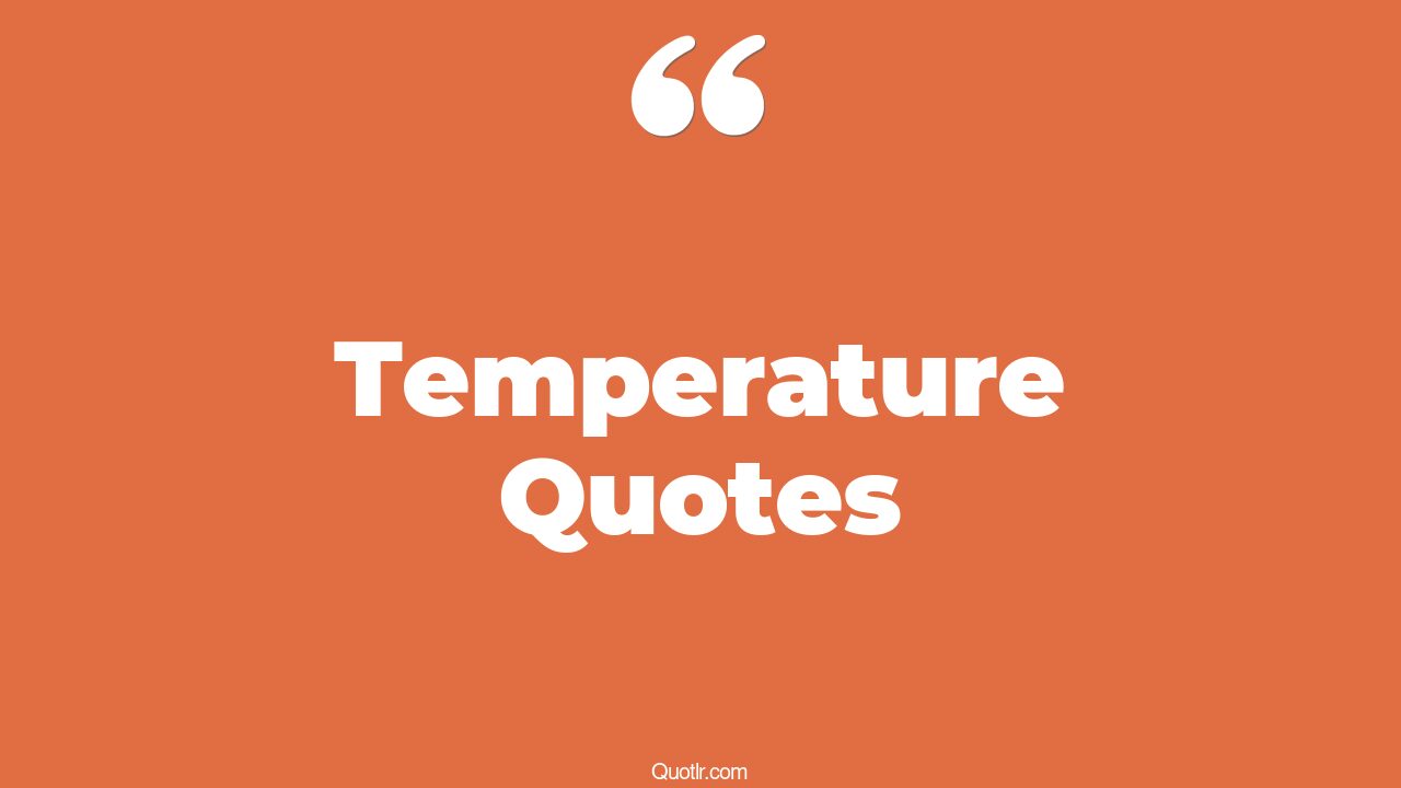 45+ Successful Temperature Quotes That Will Unlock Your True Potential