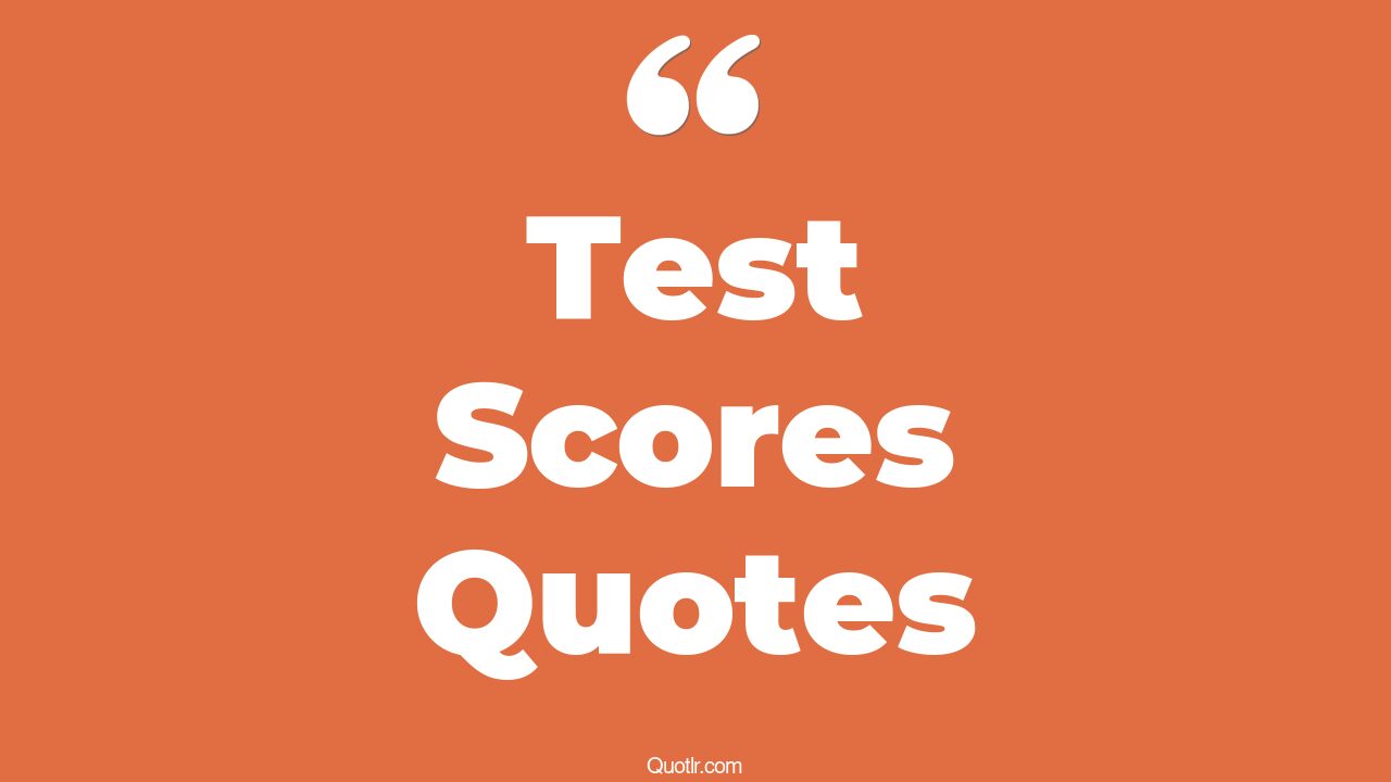 45 Relaxing Test Scores Quotes what does the mean score say about a