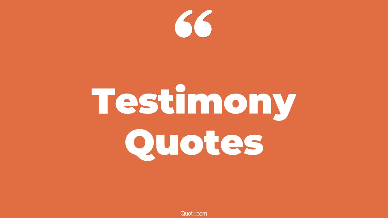 87 Mindblowing Testimony Quotes (mayella ewell testimony, lds
