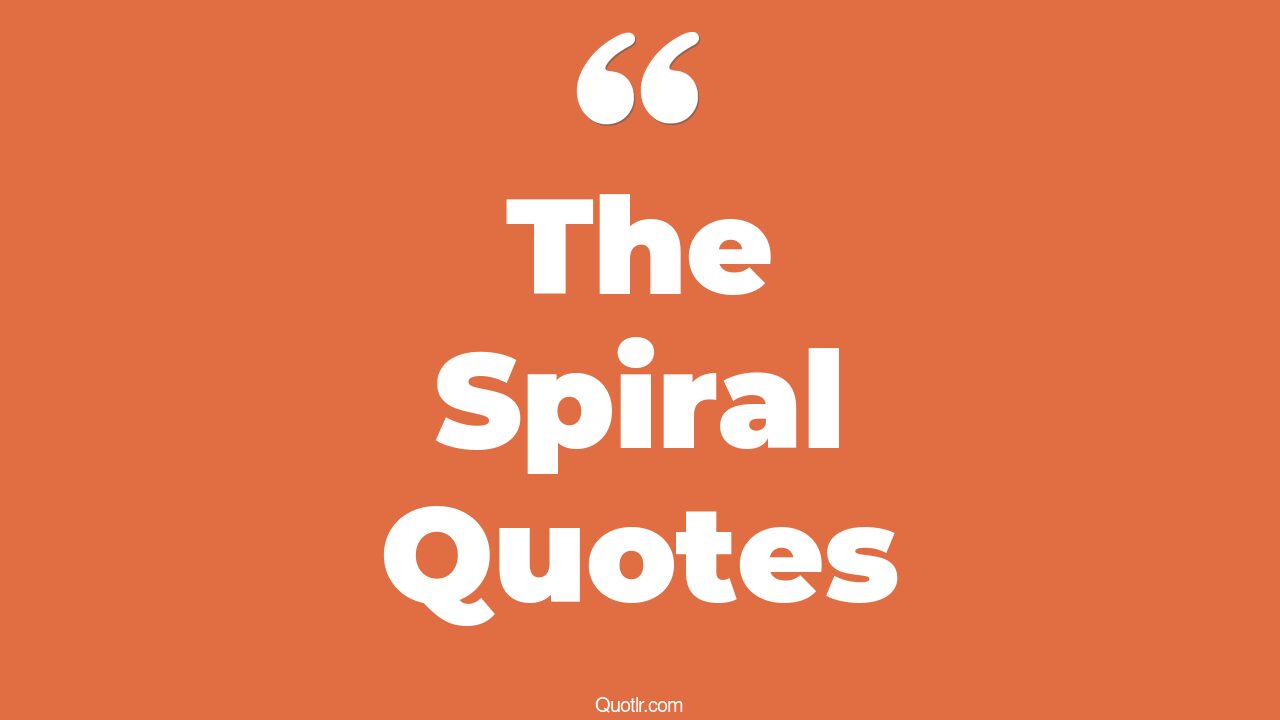 95 Massive The Spiral Quotes (downward spiral, anti spiral, life is a