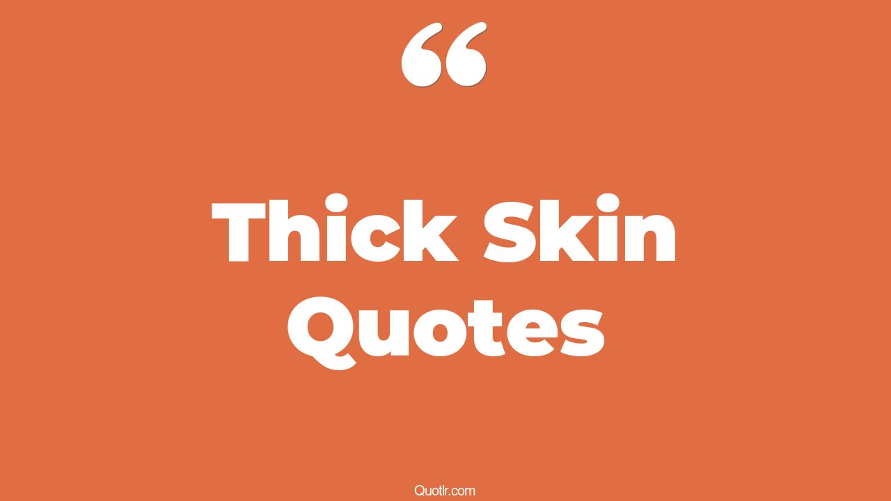 45+ Mindblowing Thick Skin Quotes That Will Unlock Your True Potential