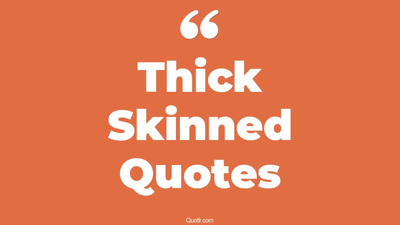 35+ EyeOpening Thick Skinned Quotes That Will Inspire Your Inner Self