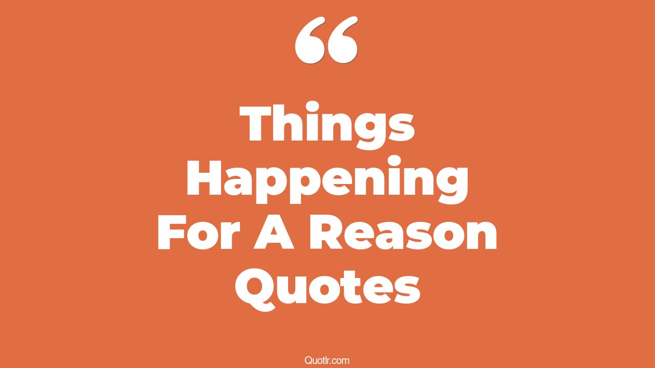 35+ EyeOpening Things Happening For A Reason Quotes That Will Inspire
