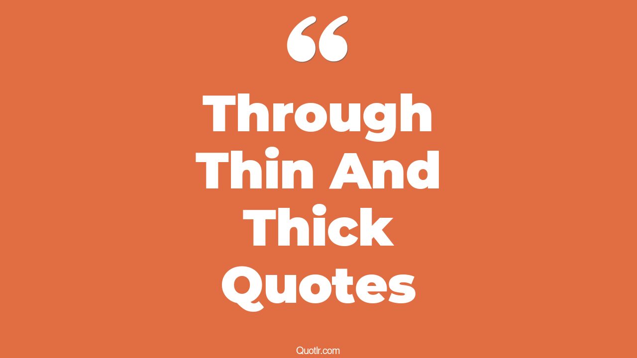 20+ Astonishing Through Thin And Thick Quotes That Will Unlock Your