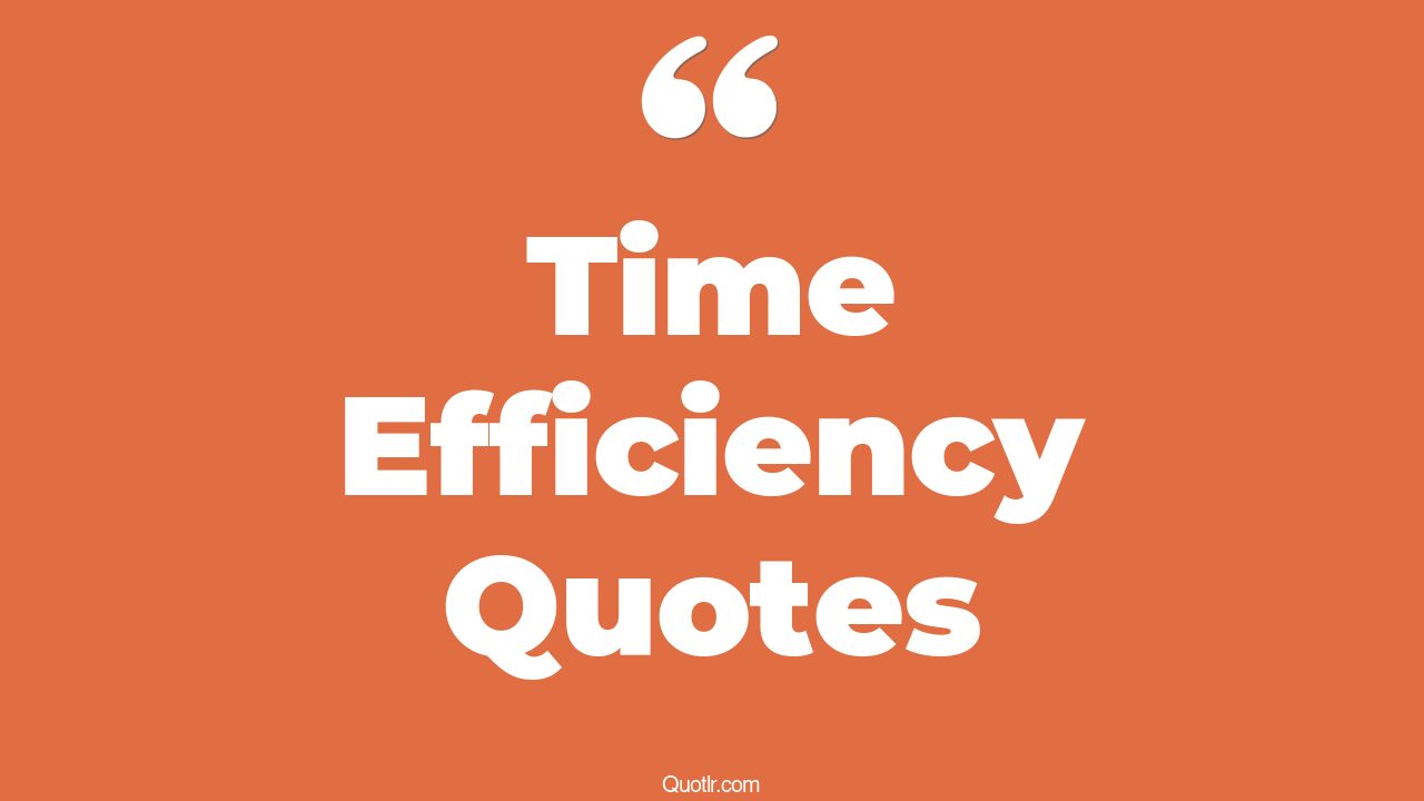 45+ Useful Time Efficiency Quotes That Will Unlock Your True Potential