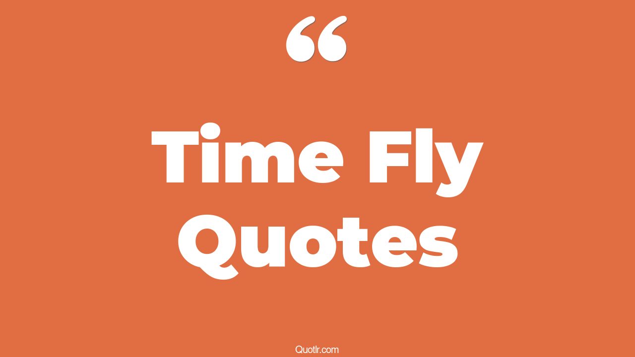427+ Empowering Time Fly Quotes That Will Unlock Your True Potential