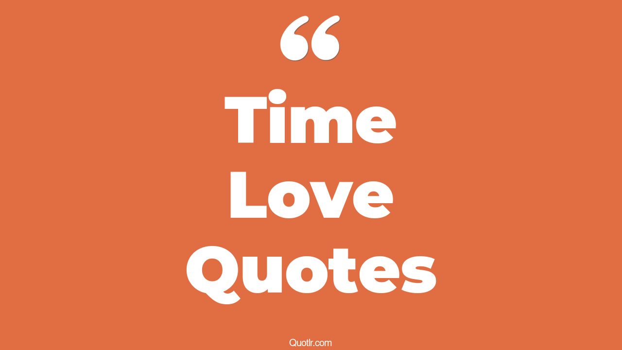 35+ Astounding Time Love Quotes That Will Unlock Your True Potential
