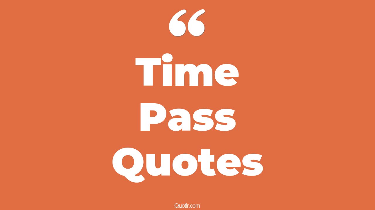 The 35+ Time Pass Quotes Page 27 ↑QUOTLR↑