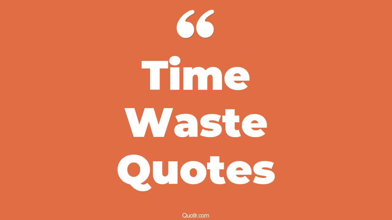 The 35+ Time Waste Quotes Page 29 ↑QUOTLR↑