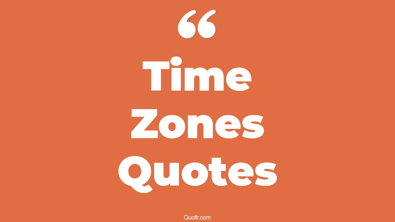 45+ Instructive Time Zones Quotes That Will Unlock Your True Potential