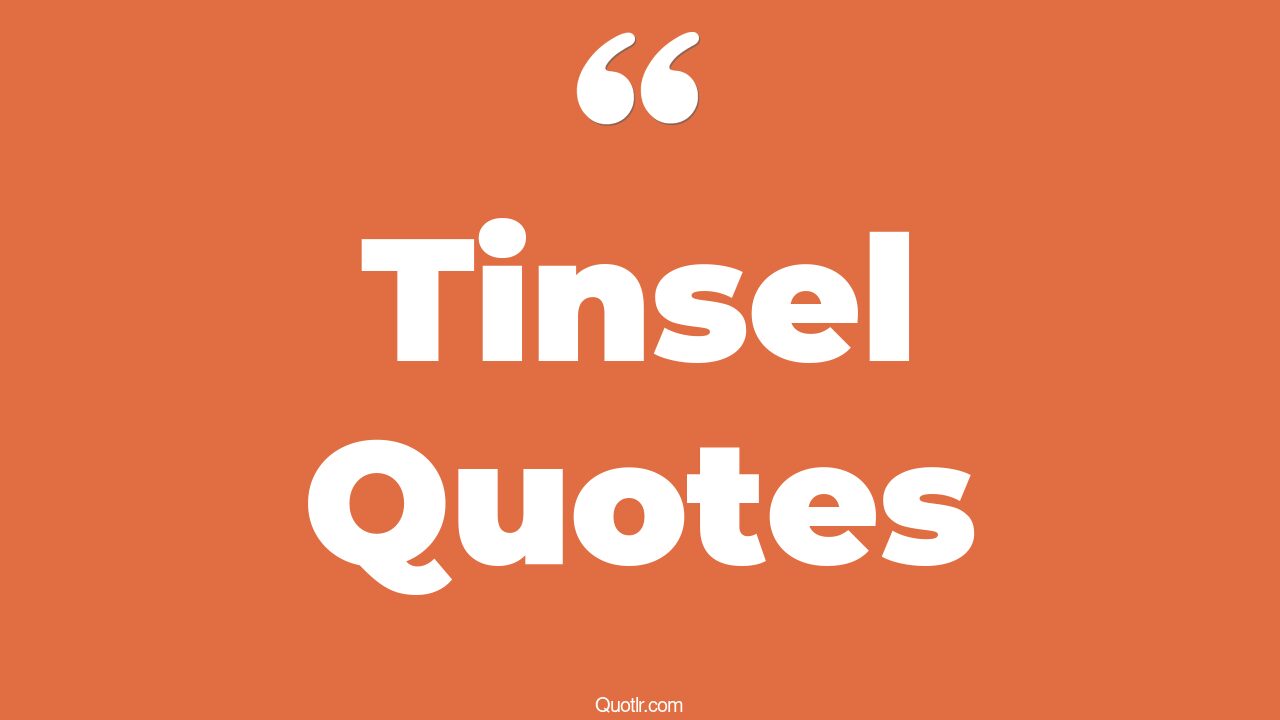 50+ Contentment Tinsel Quotes That Will Unlock Your True Potential