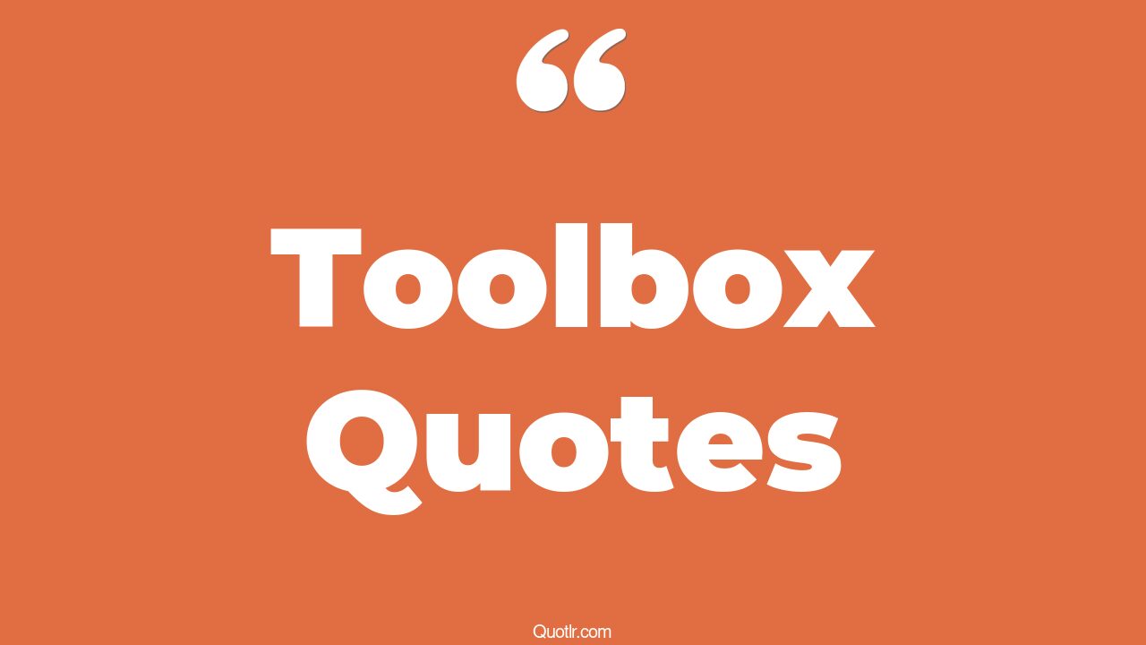 62+ Remarkable Toolbox Quotes That Will Unlock Your True Potential