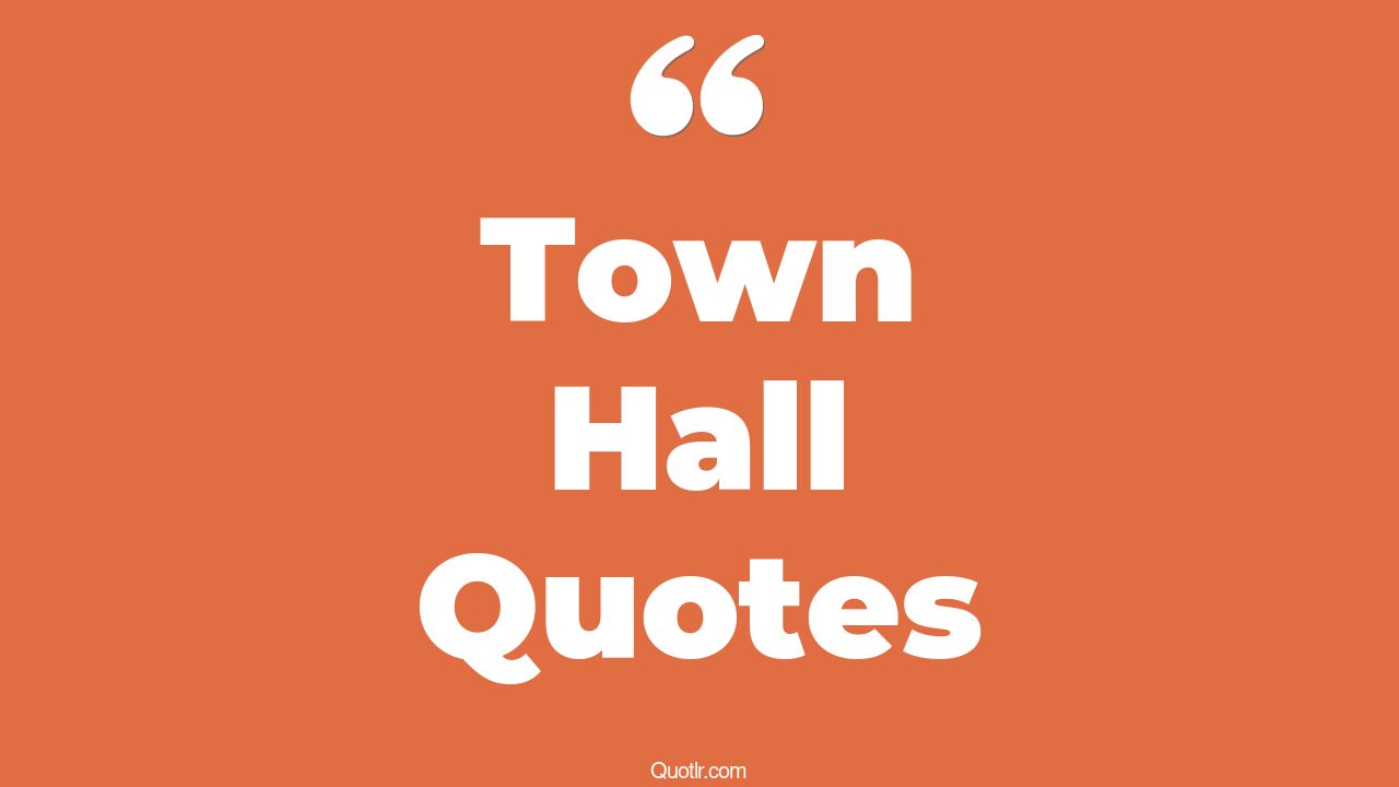 44+ EyeOpening Town Hall Quotes That Will Inspire Your Inner Self
