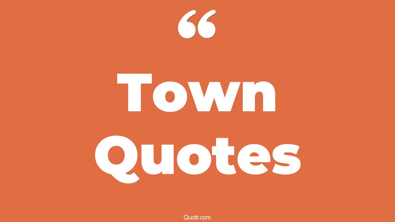 45 Impressive The Town Quotes our town, small town quotes