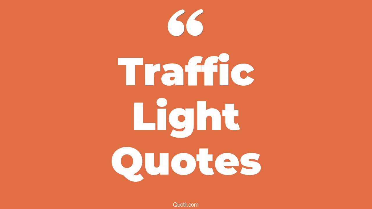 43+ Undeniable Traffic Light Quotes That Will Unlock Your True Potential