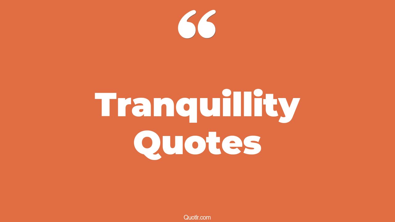 672+ Tranquillity Quotes That Will Unlock Your True Potential