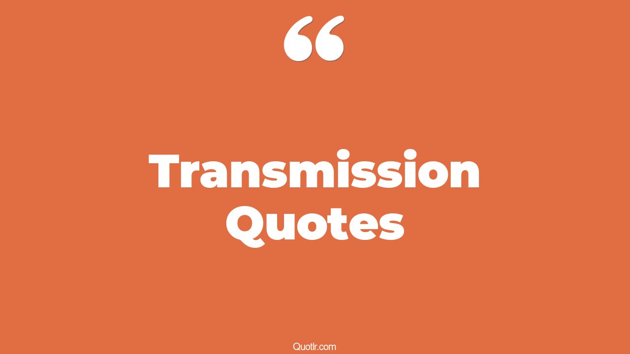 75 Courageous Transmission Quotes (manual transmission, transmission