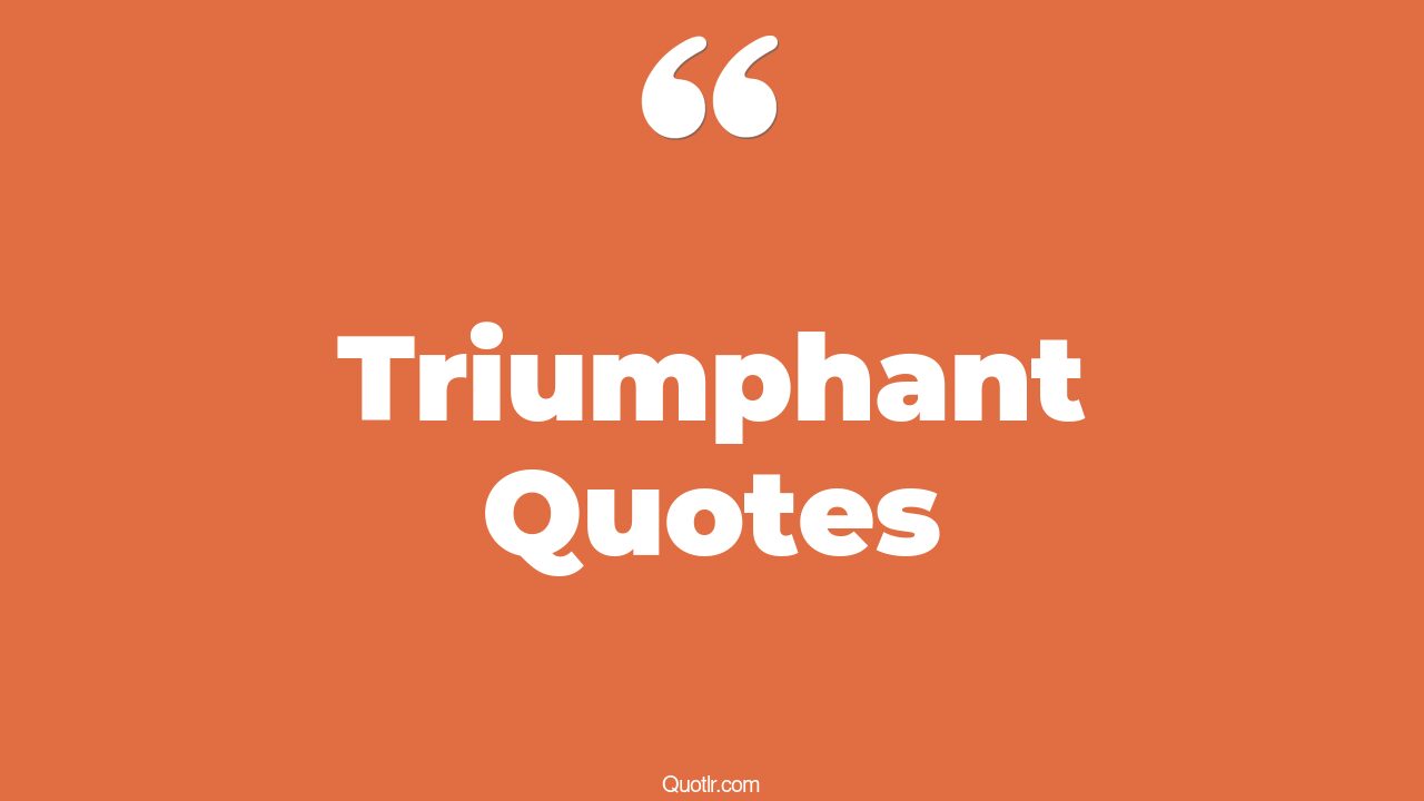 45 Mindblowing Triumphant Tuesday Quotes triumphant thursday, triumphant inspirational quotes
