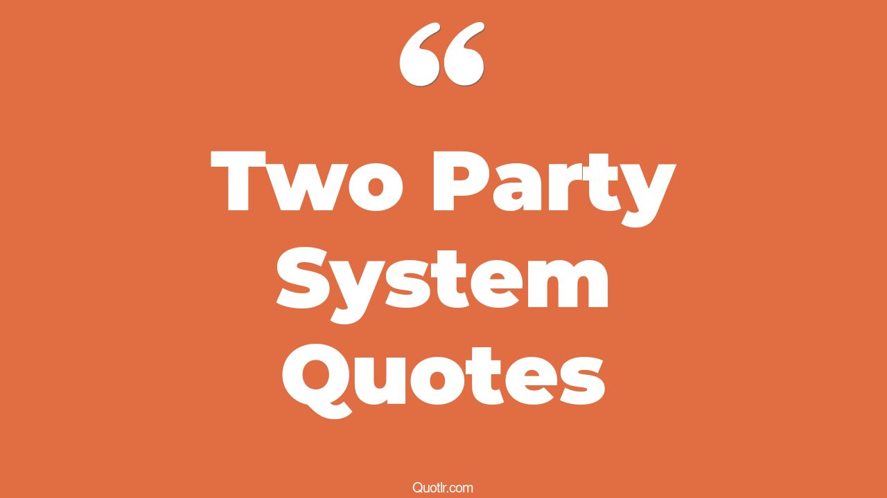 45+ Craziest Two Party System Quotes That Will Unlock Your True Potential