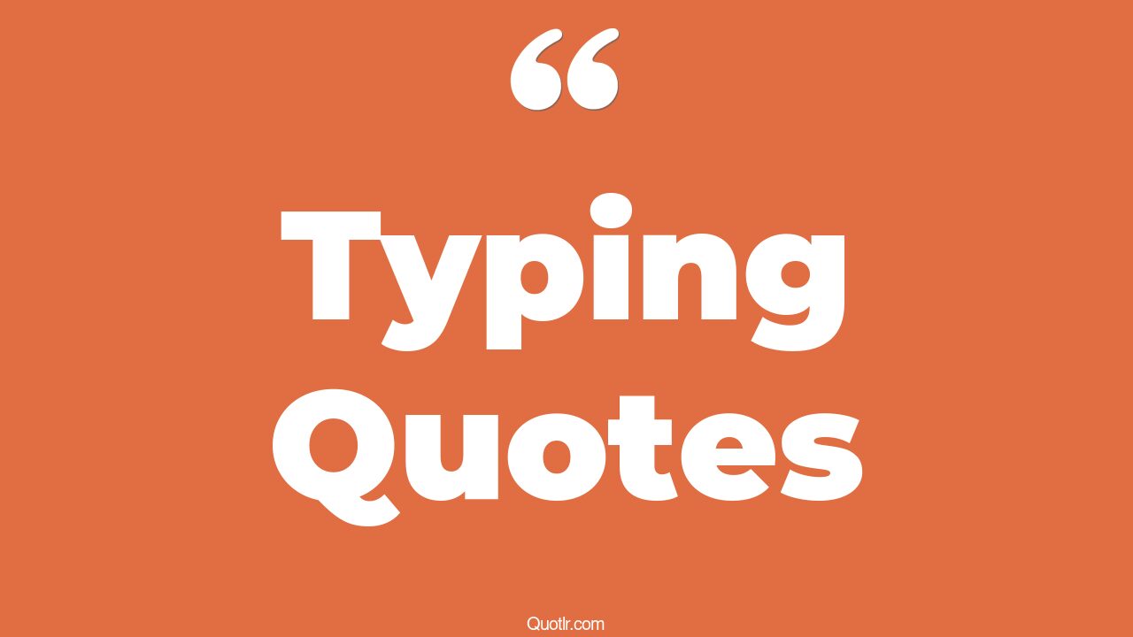 45+ Powerful Typing Quotes That Will Unlock Your True Potential