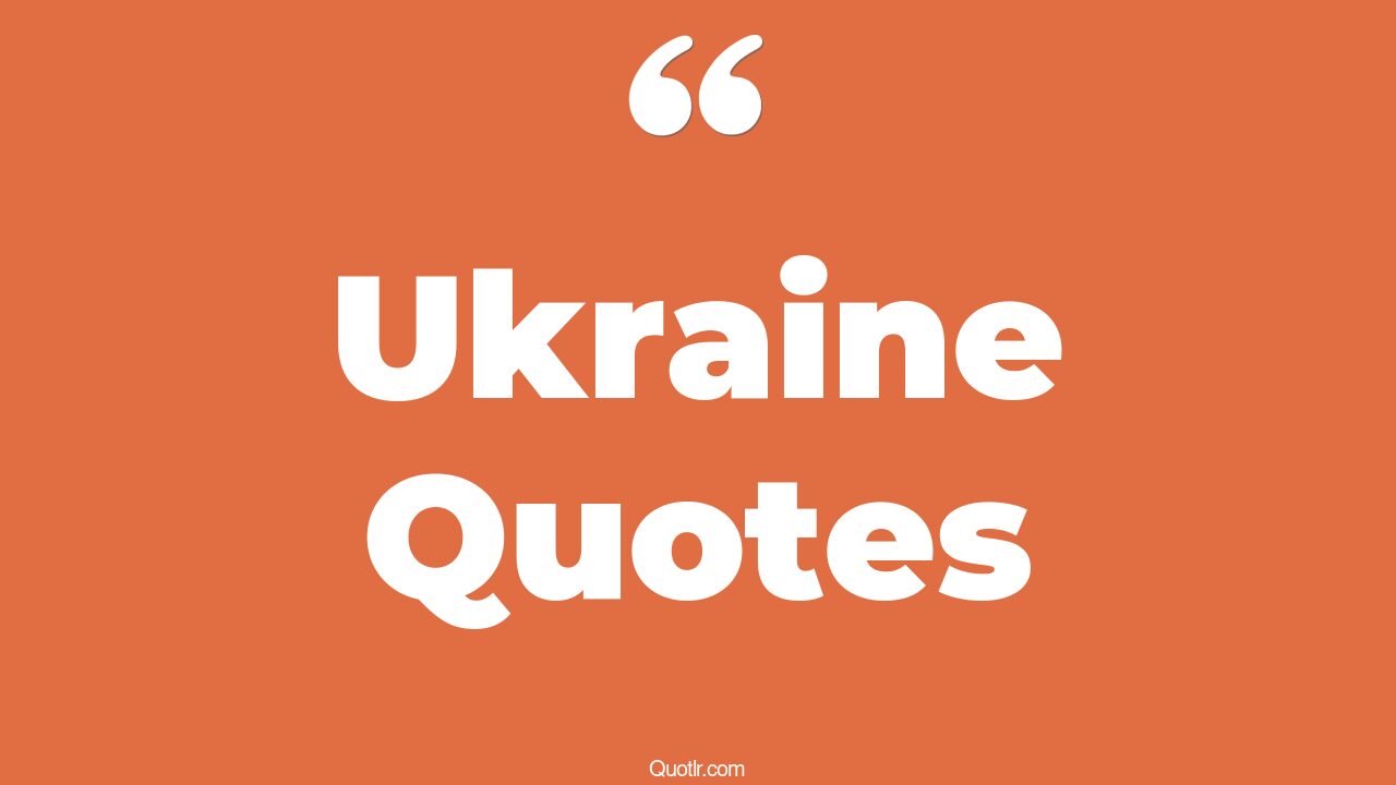 120 Colossal Ukraine Quotes (russia ukraine, peace for ukraine, pray