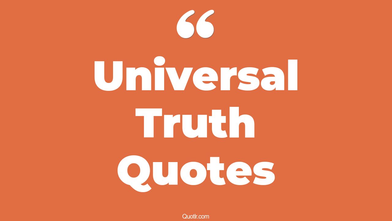 The 383+ Universal Truth Quotes Page 7 ↑QUOTLR↑