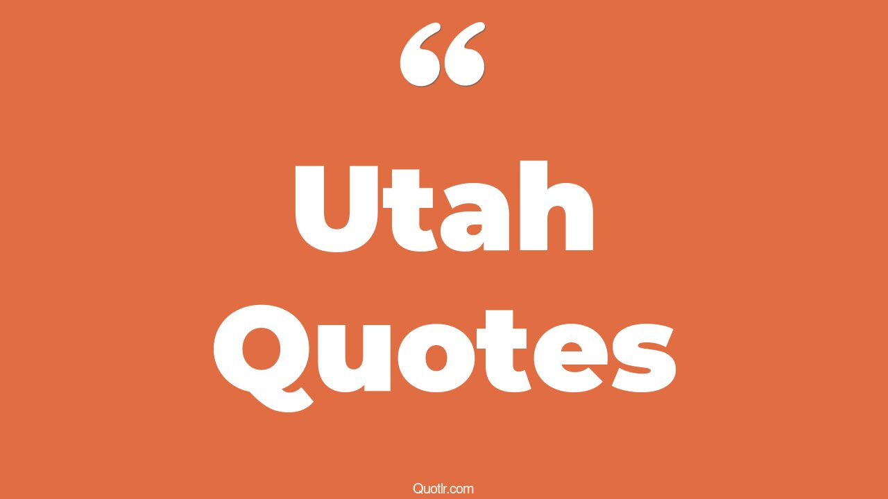 85 Delicious Utah Quotes (johnny utah, fletch utah, moab utah)
