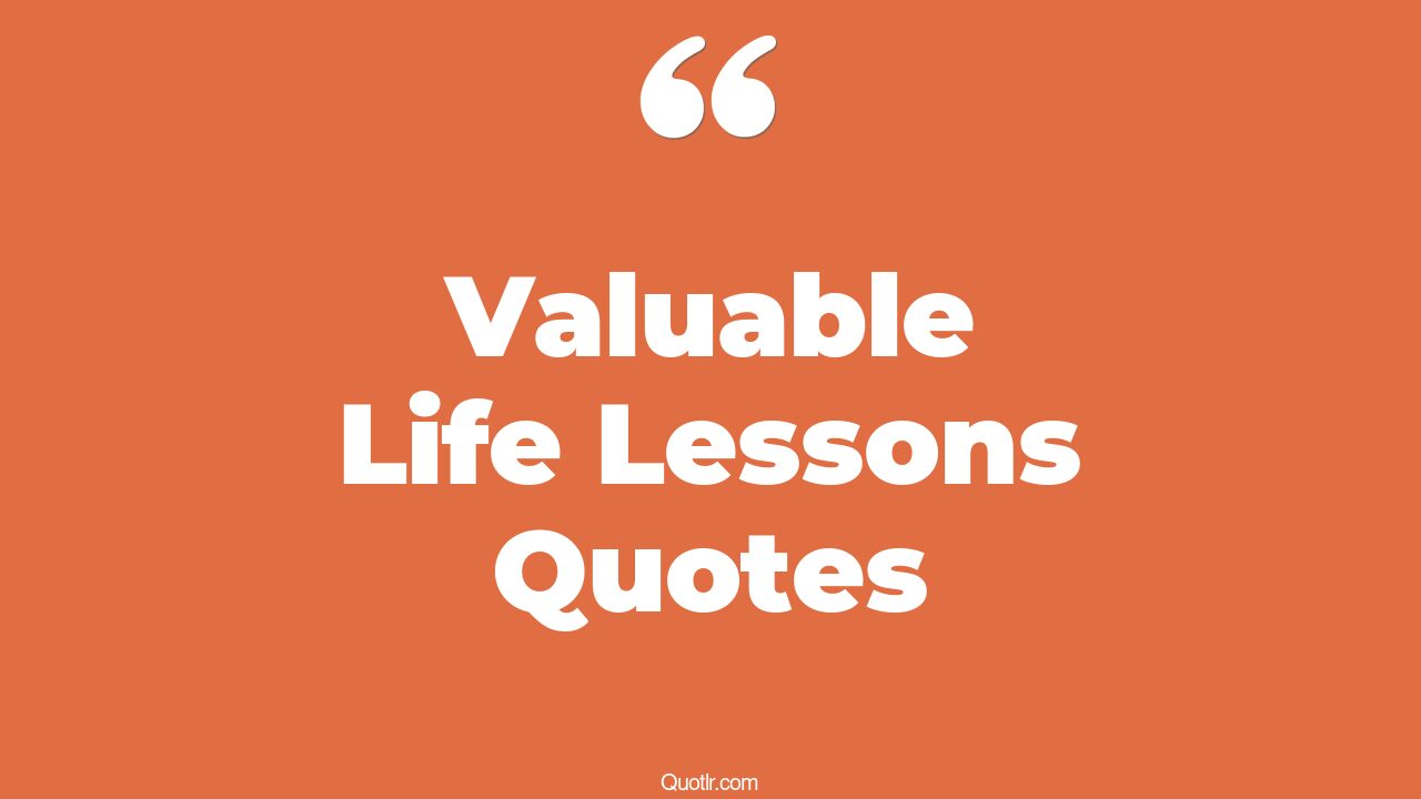 45+ Special Valuable Life Lessons Quotes That Will Unlock Your True