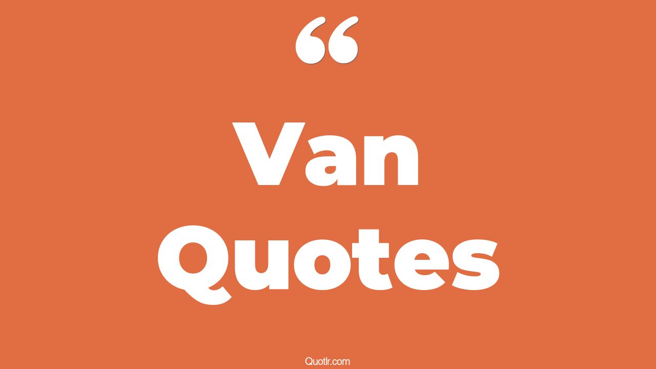 115 Memorable Van Quotes (moving van, man and van, removal van)