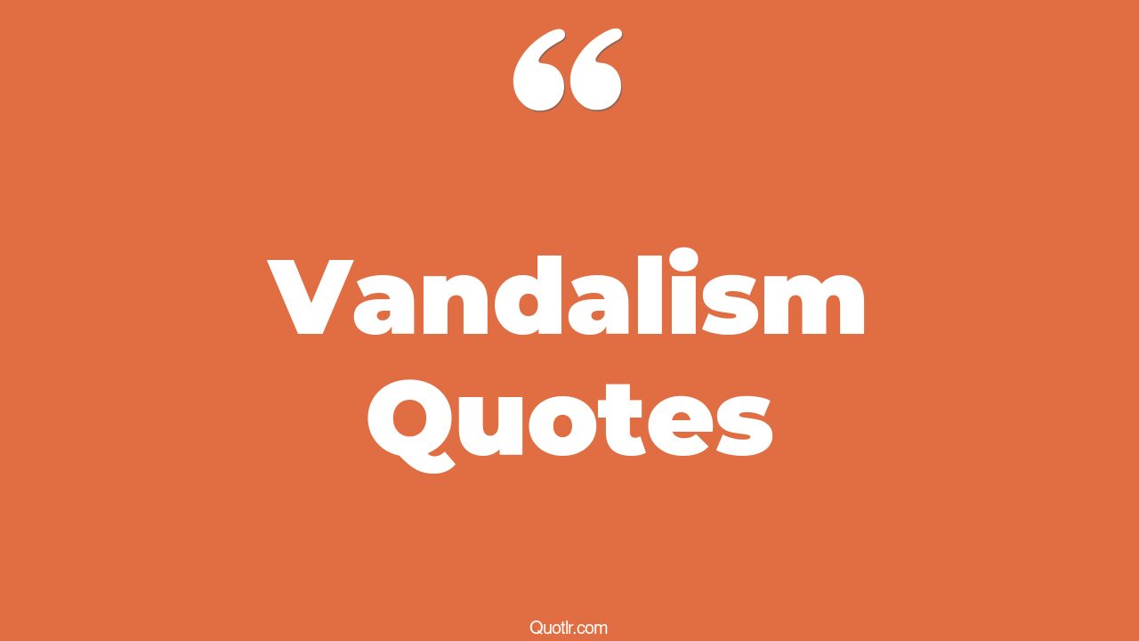 51+ Empowering Vandalism Quotes That Will Unlock Your True Potential