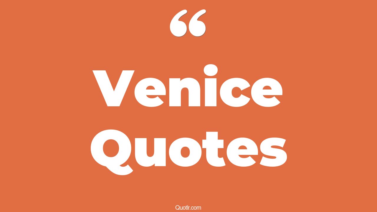 232+ Instructive Venice Quotes That Will Unlock Your True Potential