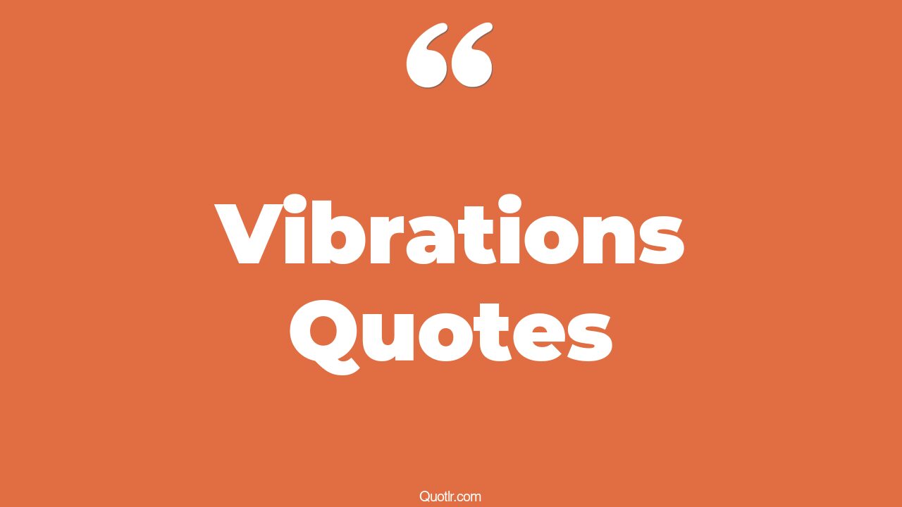 45+ EyeOpening Vibrations Quotes That Will Inspire Your Inner Self