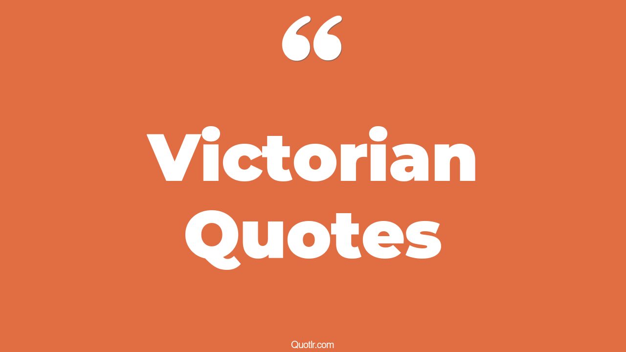 115 Attractive Victorian Quotes (the asylum for wayward victorian