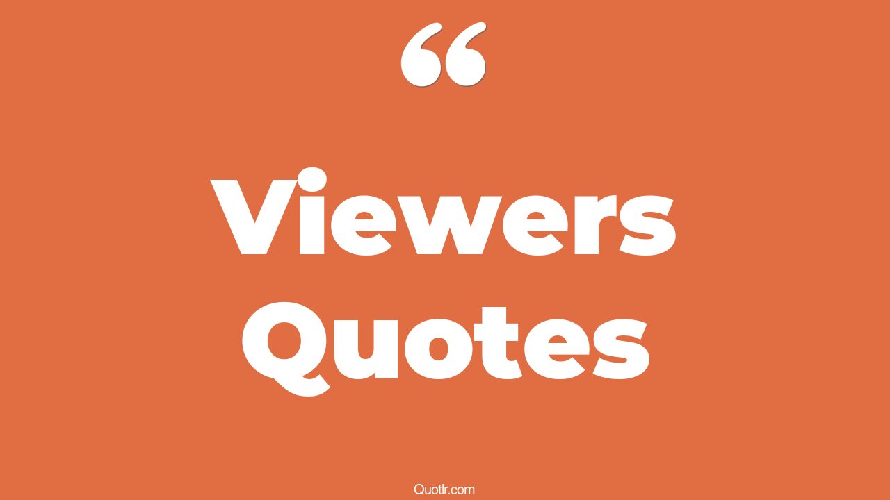 35+ EyeOpening Viewers Quotes That Will Inspire Your Inner Self