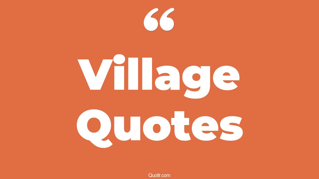 35 Stunning My Village Quotes global village, beautiful village quotes