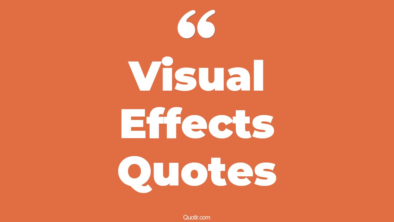 45+ Fulfilling Visual Effects Quotes That Will Unlock Your True Potential