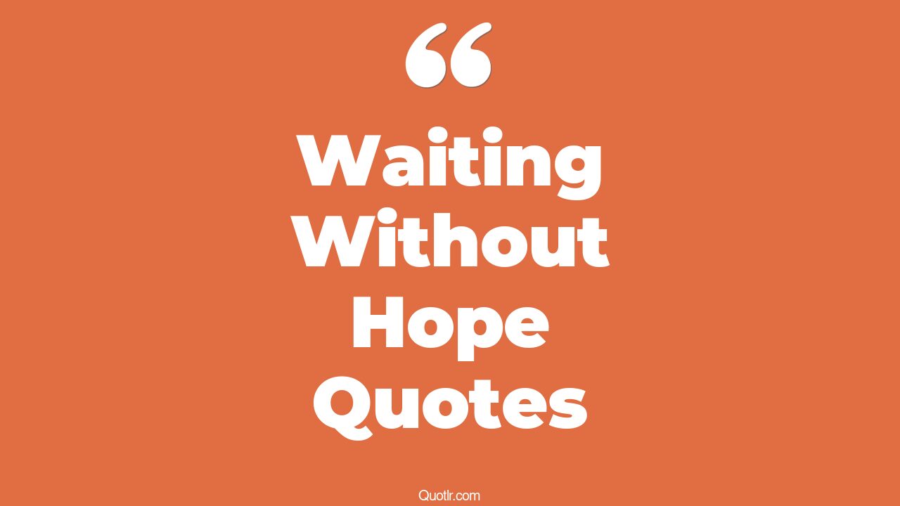 11+ EyeOpening Waiting Without Hope Quotes That Will Inspire Your Inner Self