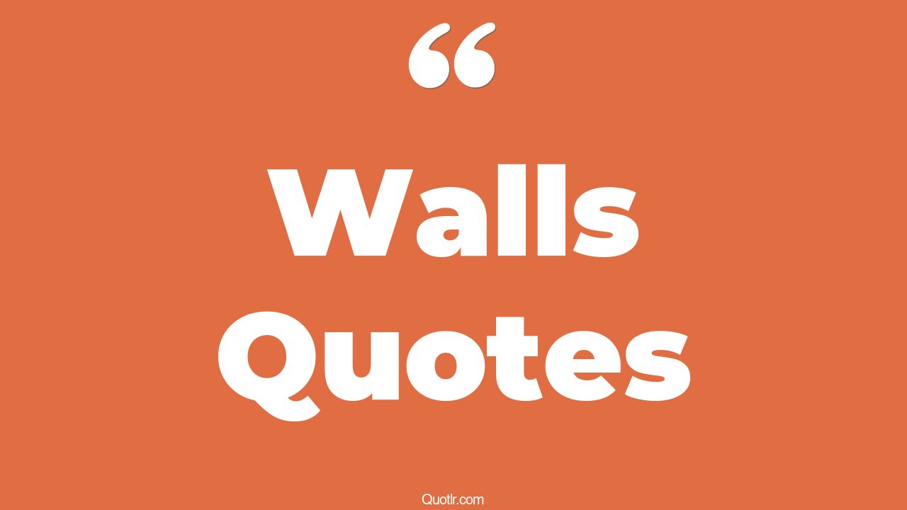 45 Sentimental Walls Quotes stone walls, walls are built quotes