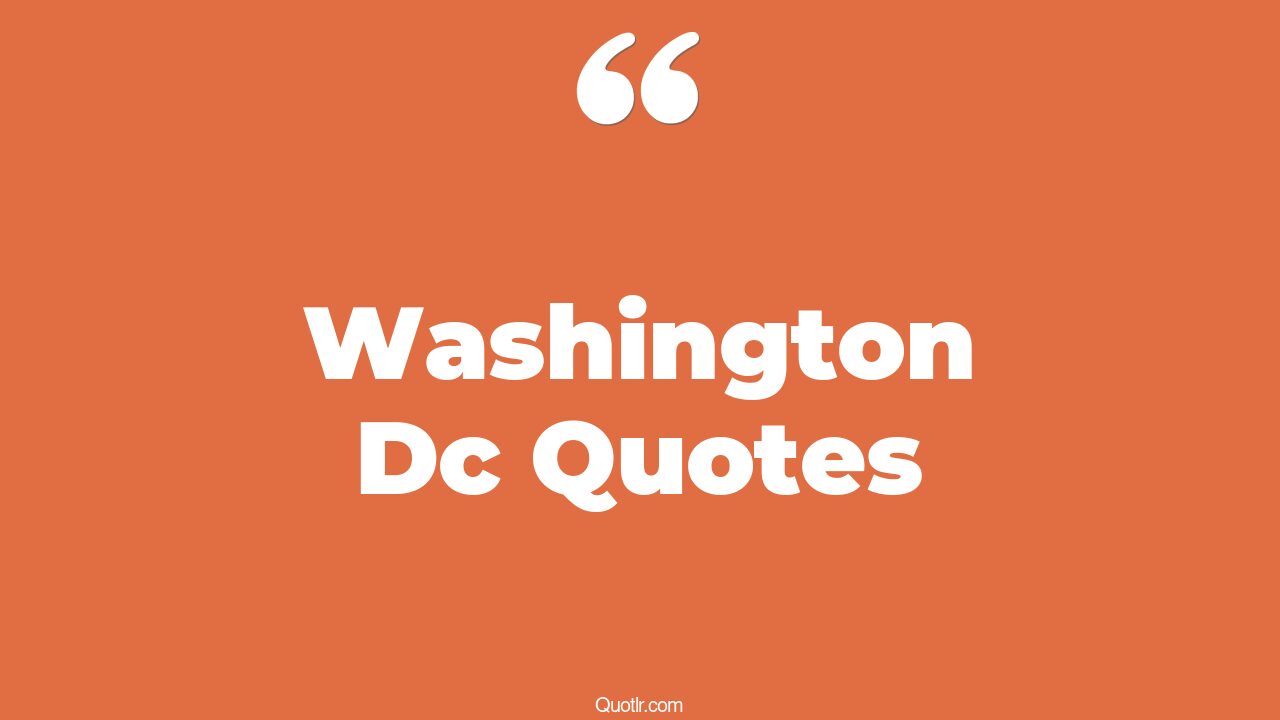 66+ Charming Washington Dc Quotes That Will Unlock Your True Potential