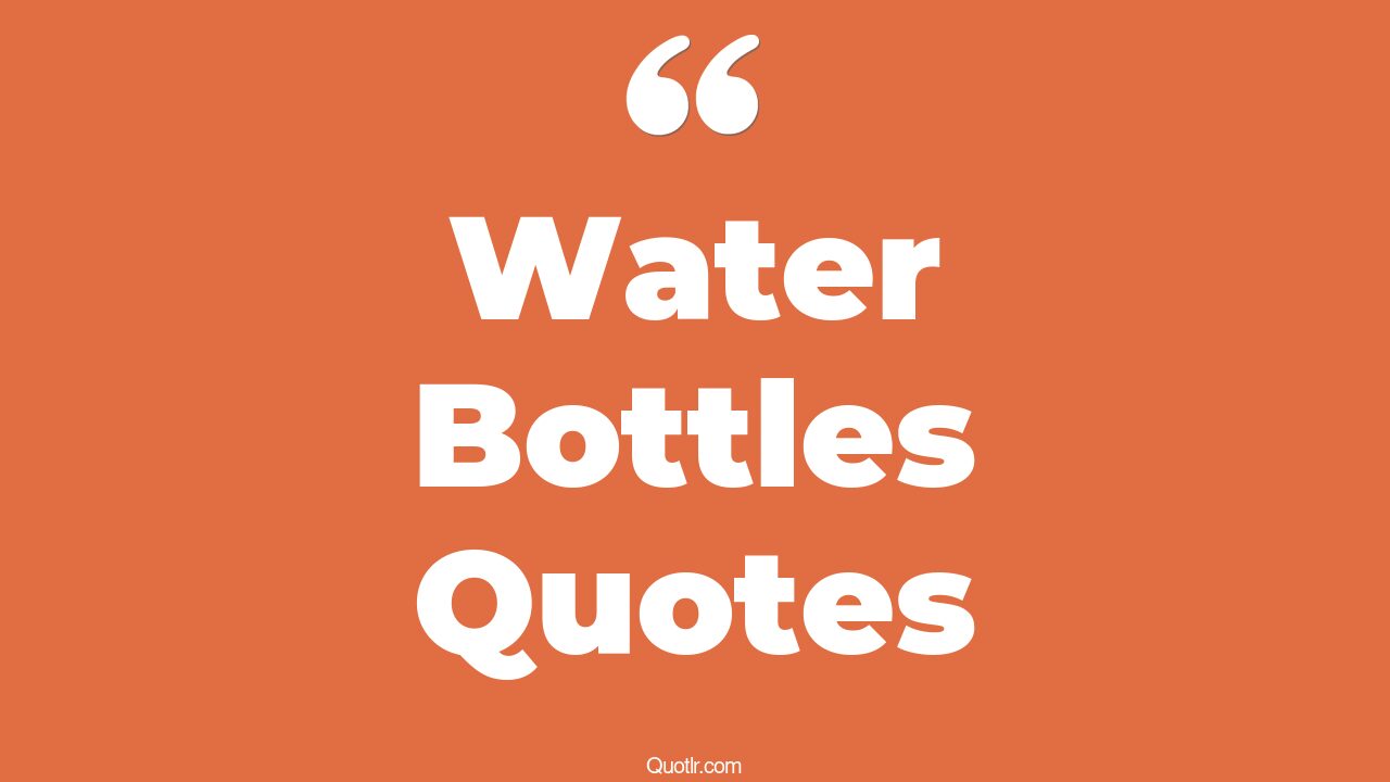 79+ Breathtaking Water Bottles Quotes That Will Unlock Your True Potential