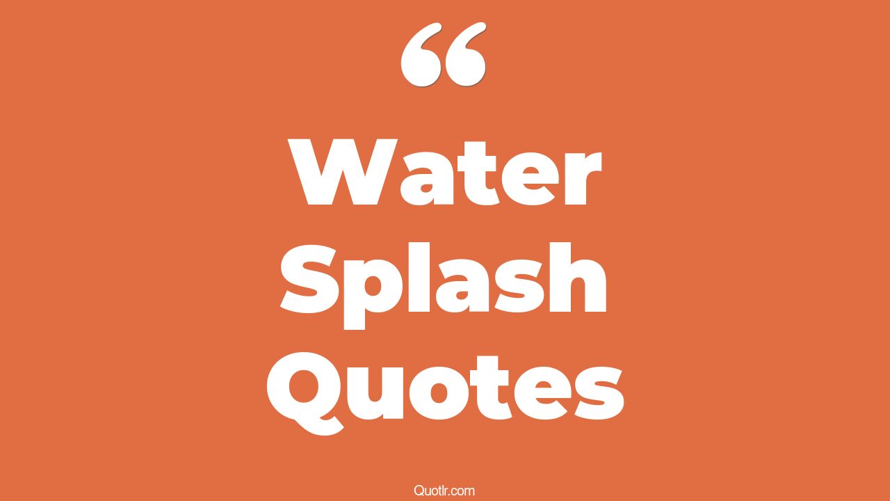 28+ EyeOpening Water Splash Quotes That Will Inspire Your Inner Self