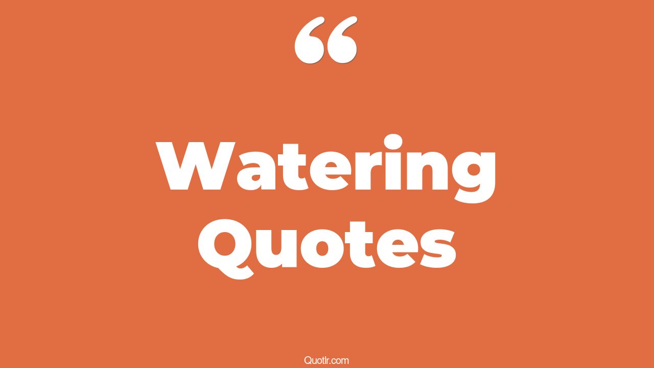 35 Restlessness Watering Quotes drinking water, flowing water quotes