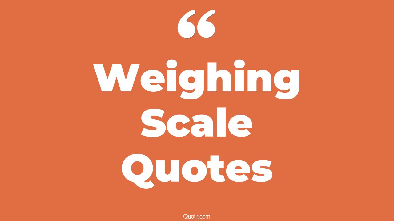 44+ Unbelievable Weighing Scale Quotes That Will Unlock Your True Potential