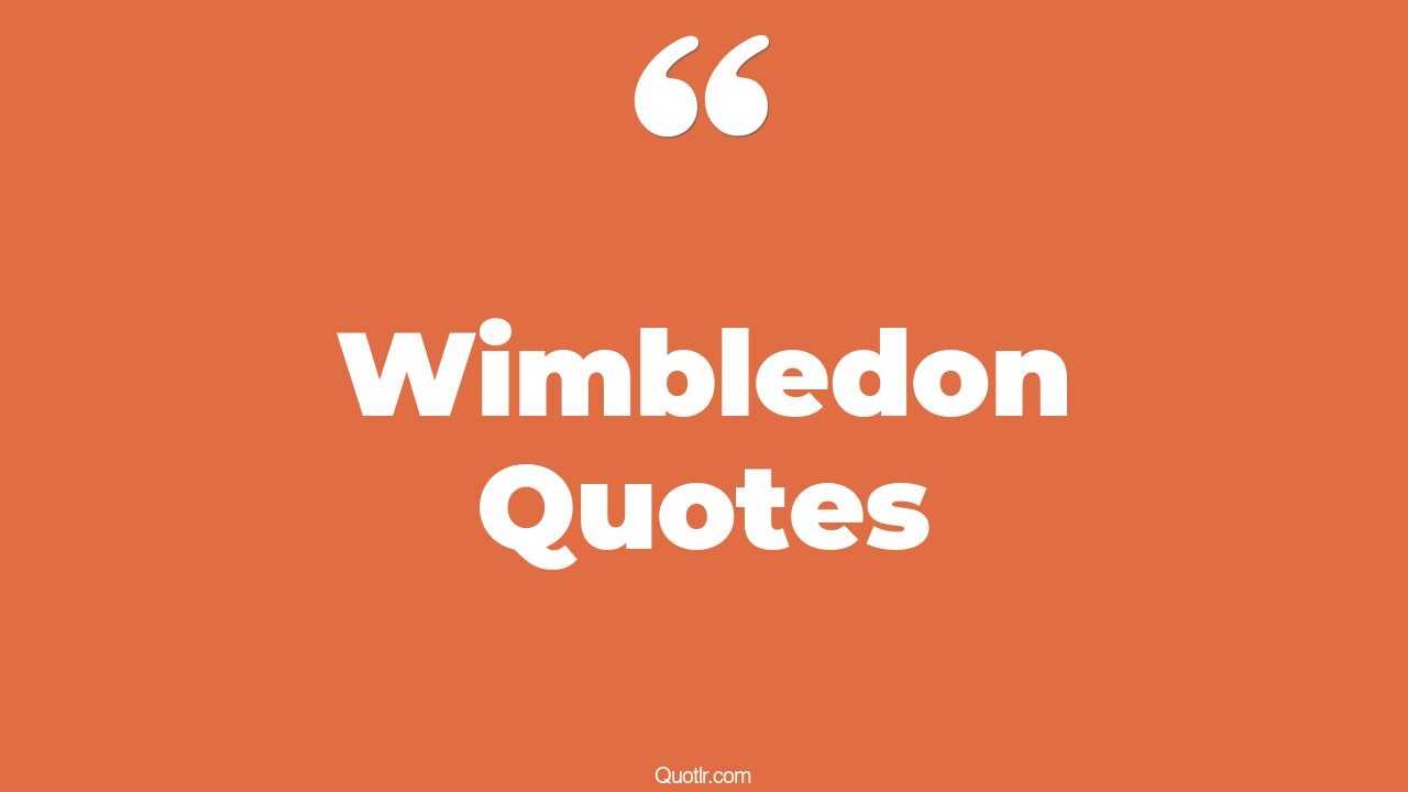 45+ Powerful Wimbledon Quotes That Will Unlock Your True Potential