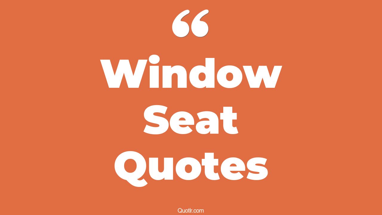 15+ EyeOpening Window Seat Quotes That Will Inspire Your Inner Self
