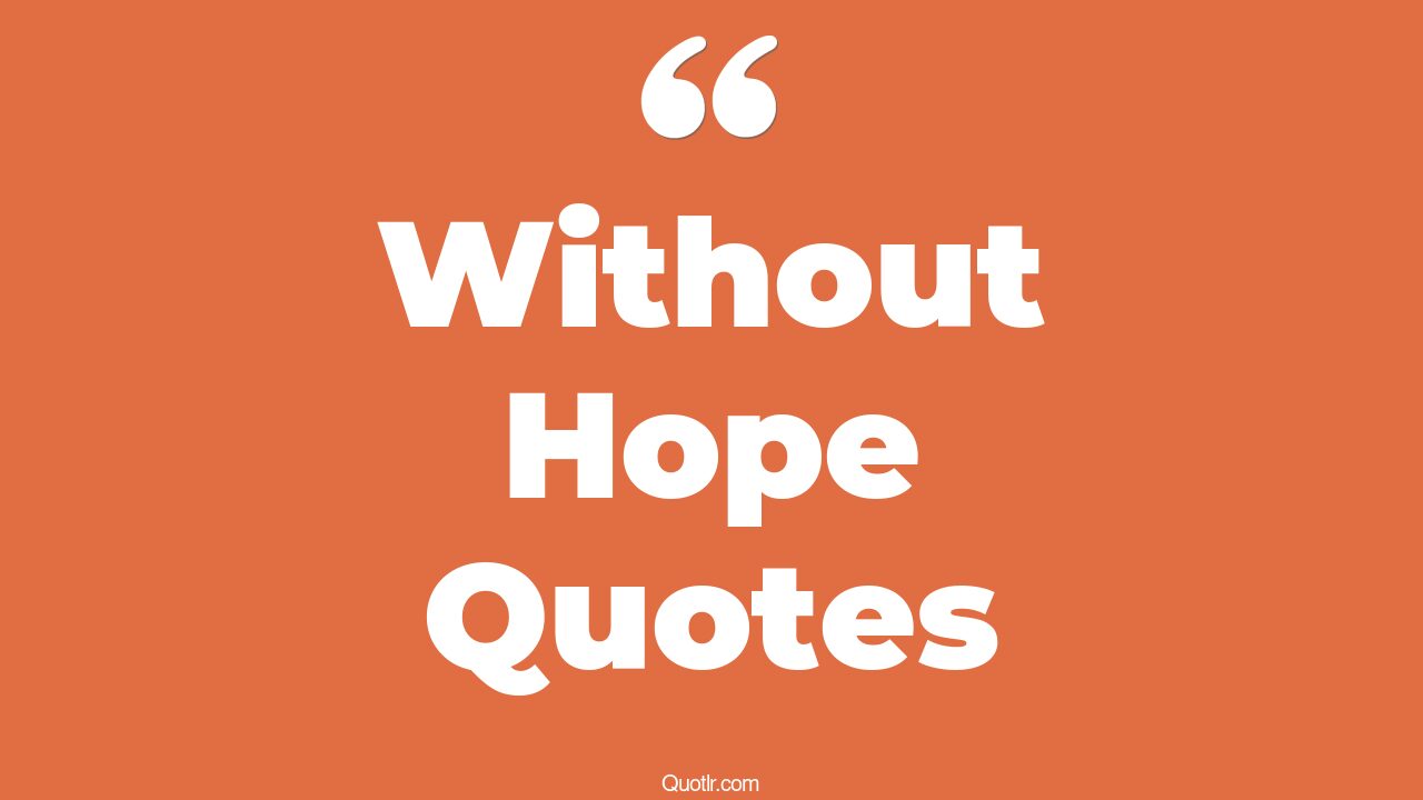 683+ Pioneering Without Hope Quotes That Will Unlock Your True Potential